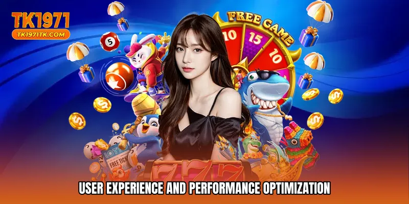 User Experience and Performance Optimization